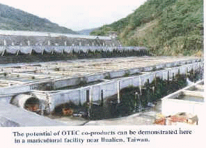 The potential of OTEC co-products can be demonstrated here in a maricultural facility near Hualien, Taiwan